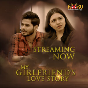 Read more about the article 18+ My Girlfriends Love Story 2020 Hindi Complete Kooku App Web Series 720p HDRip 400MB Download & Watch Online