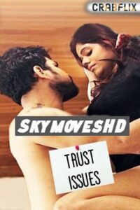 Read more about the article Trust Issues 2020 CrabFlix Hindi S01E01 Hot Web Series 720p HDRip 150MB Download & Watch Online