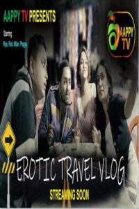 Read more about the article Erotic Travel Vlog 2021 AappyTv Hindi S01E01 Hot Web Series 720p HDRip 150MB Download & Watch Online