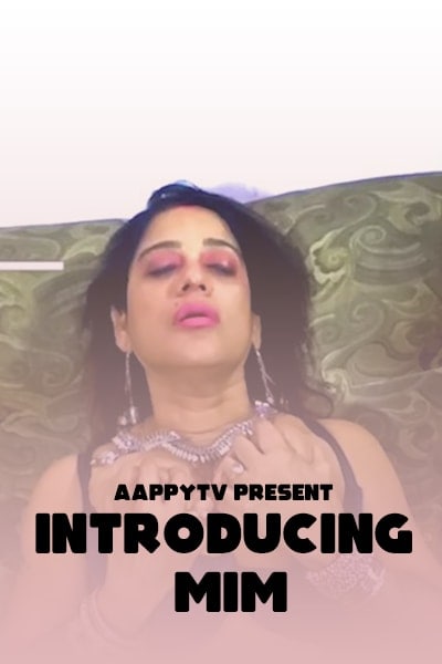 You are currently viewing Introducing MIM 2021 AappyTv Hindi Hot Short Film 720p HDRip 200MB Download & Watch Online