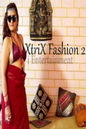 You are currently viewing Xtri X Fashion 2 2021 iEntertainment Originals Hot Video 720p HDRip 150MB Download & Watch Online