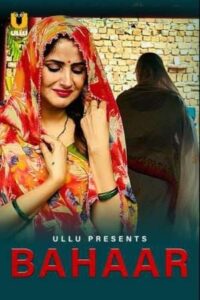 Read more about the article Bahaar 2021 Ullu Originals Hindi Hot Short Film 720p HDRip 150MB Download & Watch Online