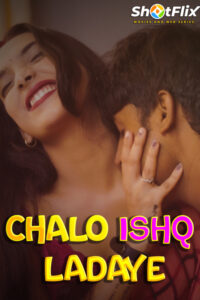 Read more about the article Chalo Ishq Ladaye 2021 ShotFlix Originals Hindi Hot Short Film 720p HDRip 100MB Download & Watch Online
