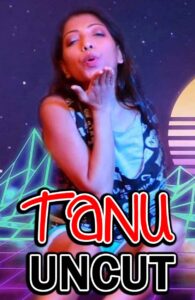 Read more about the article Tanu Uncut 2021 NightShow Hindi Hot Short Film 720p HDRip 150MB Download & Watch Online
