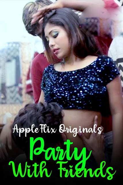 You are currently viewing Party With Friends 2022 AppleFlix Hindi Hot Short Film 720p 480p HDRip 200MB 100MB Download & Watch Online