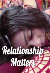 Read more about the article Relationship Matters 2022 Feneo Hindi Hot Short Film 720p 480p HDRip 200MB 55MB Download & Watch Online