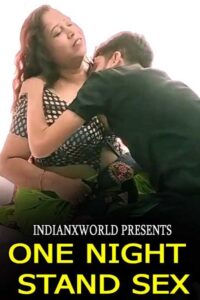 Read more about the article One Night Stand Sex 2022 Indianxworld Hindi Hot Short Film 720p 480p HDRip 210MB 40MB Download & Watch Online