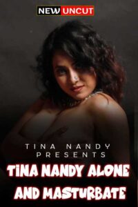 Read more about the article Tina Nandy Alone and Masturbate 2022 Uncut Hindi Hot Short Film 720p 480p HDRip 150MB 60MB Download & Watch Online