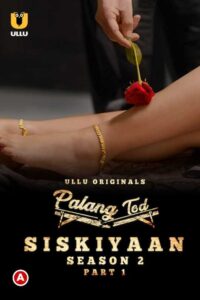 Read more about the article Palang Tod: Siskiyaan 2022 Hindi S02 Part 1 Hot Web Series 720p HDRip 350MB Download & Watch Online