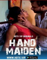 You are currently viewing Hand Maiden 2022 HotX Hindi Hot Short Film 720p HDRip 250MB Download & Watch Online