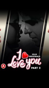 Read more about the article I Love You 2023 S01 Part 2 Hot Web Series 720p HDRip 300MB Download & Watch Online
